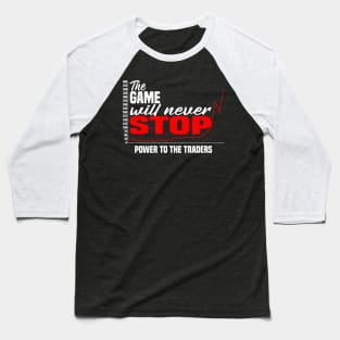 The Game Will Never Stop! Power To The Traders Baseball T-Shirt